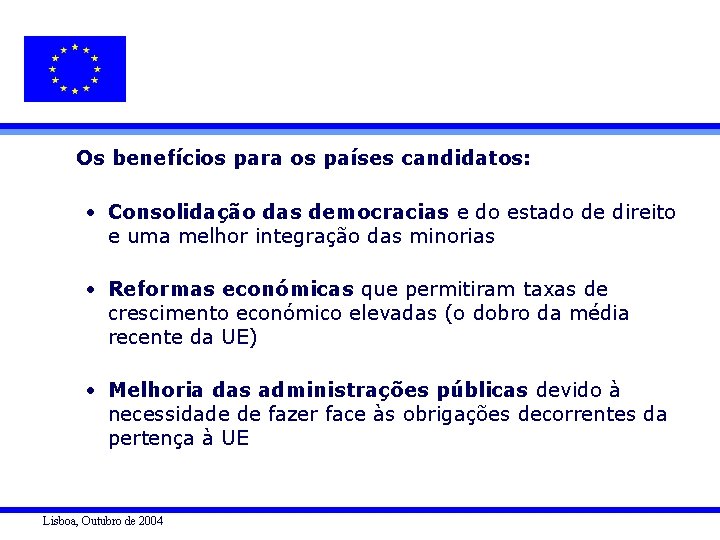 Os benefícios para os países candidatos: • Consolidação das democracias e do estado de