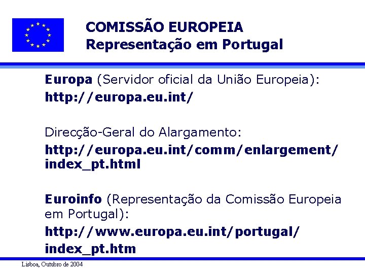 COMISSÃO EUROPEIA Representação em Portugal Europa (Servidor oficial da União Europeia): http: //europa. eu.