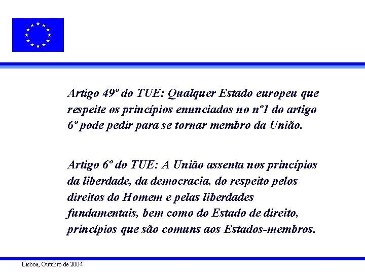 Artigo 49º do TUE: Qualquer Estado europeu que respeite os princípios enunciados no nº