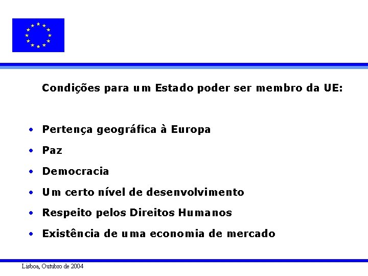 O QUINTO ALARGAMENTO Condições para um Estado poder ser membro da UE: • Pertença