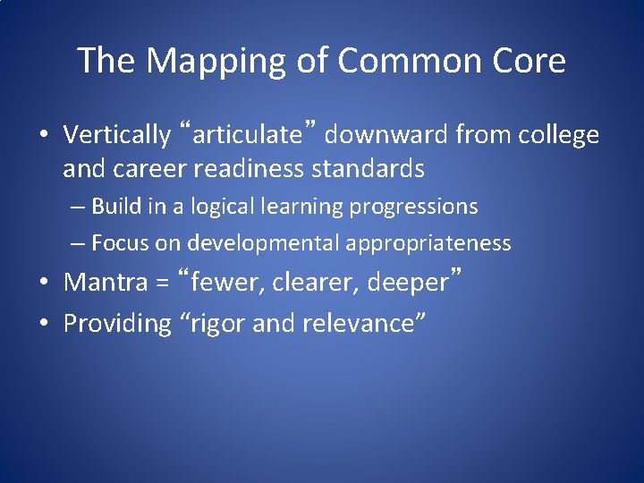 The Mapping of Common Core • Vertically “articulate” downward from college and career readiness