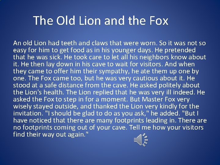 The Old Lion and the Fox An old Lion had teeth and claws that