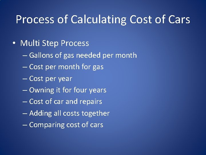 Process of Calculating Cost of Cars • Multi Step Process – Gallons of gas