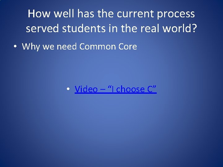 How well has the current process served students in the real world? • Why