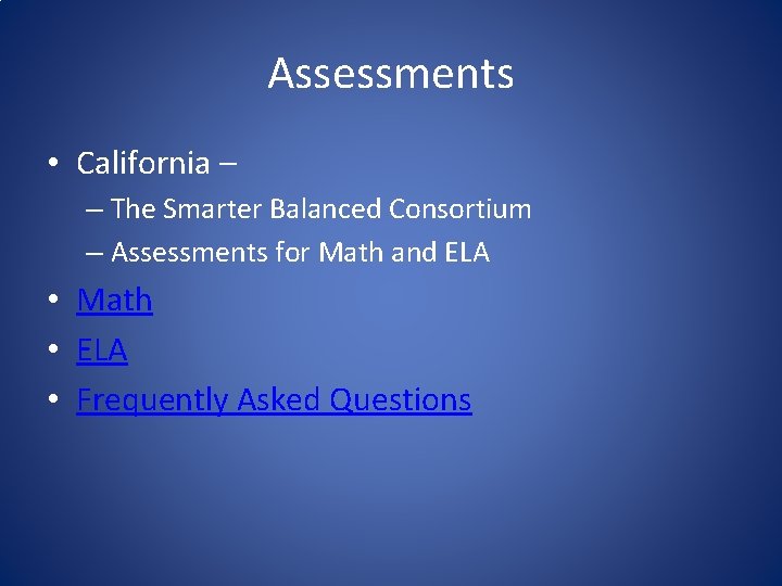 Assessments • California – – The Smarter Balanced Consortium – Assessments for Math and