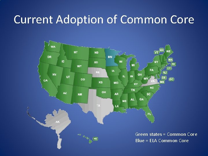 Current Adoption of Common Core Green states = Common Core Blue = ELA Common