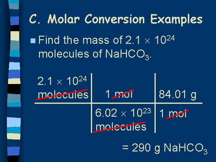 C. Molar Conversion Examples the mass of 2. 1 1024 molecules of Na. HCO