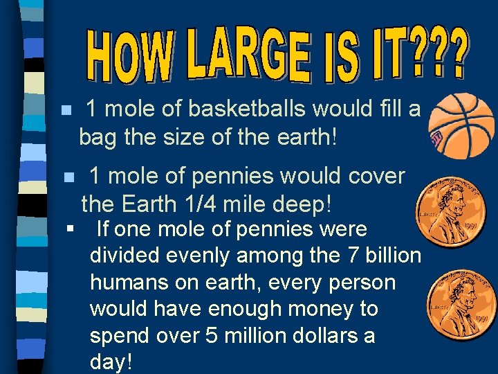 A. What is the Mole? n 1 mole of basketballs would fill a bag