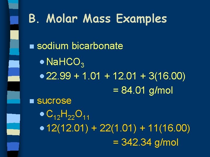 B. Molar Mass Examples n sodium bicarbonate · Na. HCO 3 · 22. 99