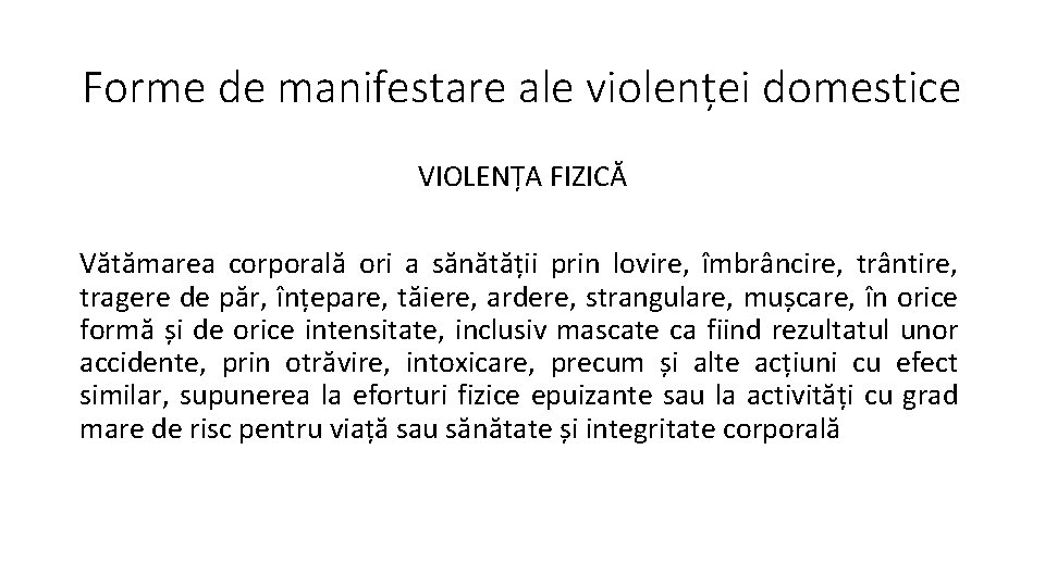 Forme de manifestare ale violenței domestice VIOLENȚA FIZICĂ Vătămarea corporală ori a sănătății prin