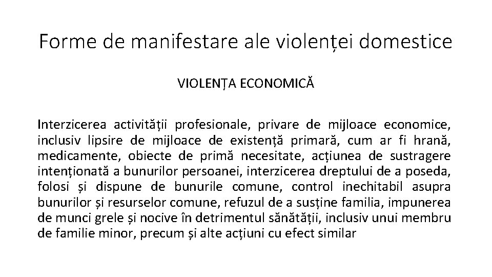 Forme de manifestare ale violenței domestice VIOLENȚA ECONOMICĂ Interzicerea activității profesionale, privare de mijloace