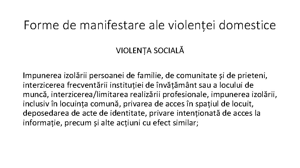Forme de manifestare ale violenței domestice VIOLENȚA SOCIALĂ Impunerea izolării persoanei de familie, de