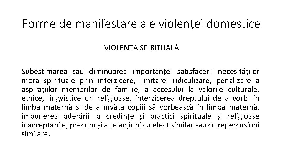 Forme de manifestare ale violenței domestice VIOLENȚA SPIRITUALĂ Subestimarea sau diminuarea importanței satisfacerii necesităților