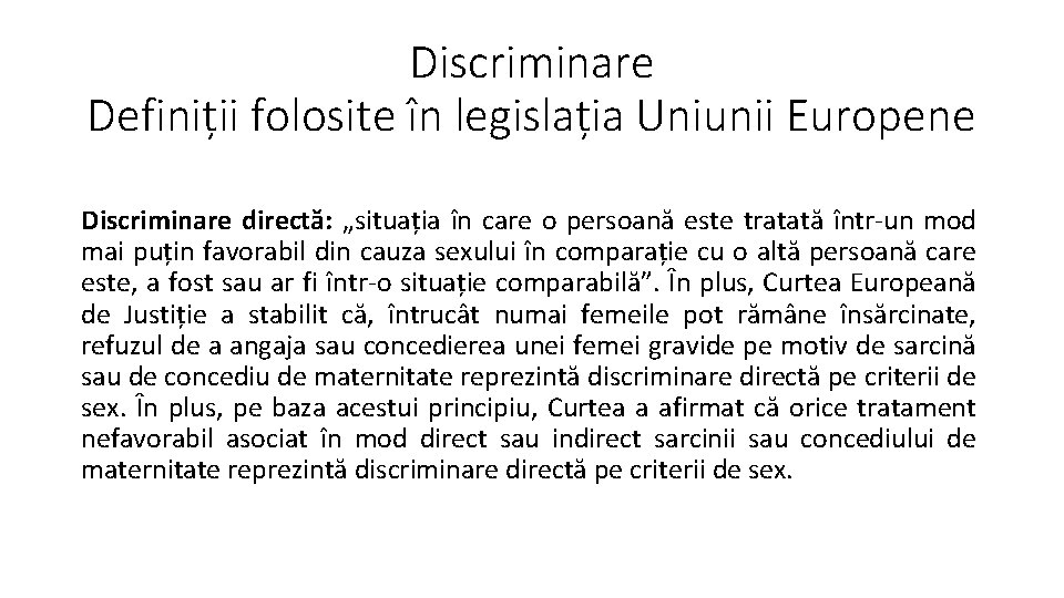 Discriminare Definiții folosite în legislația Uniunii Europene Discriminare directă: „situația în care o persoană