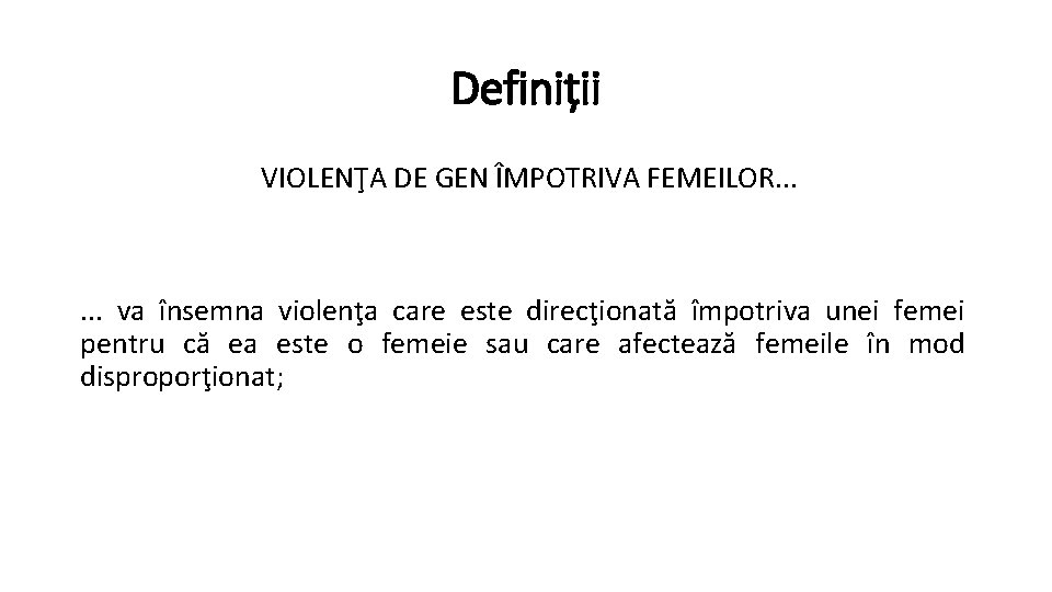 Definiții VIOLENŢA DE GEN ÎMPOTRIVA FEMEILOR. . . va însemna violenţa care este direcţionată