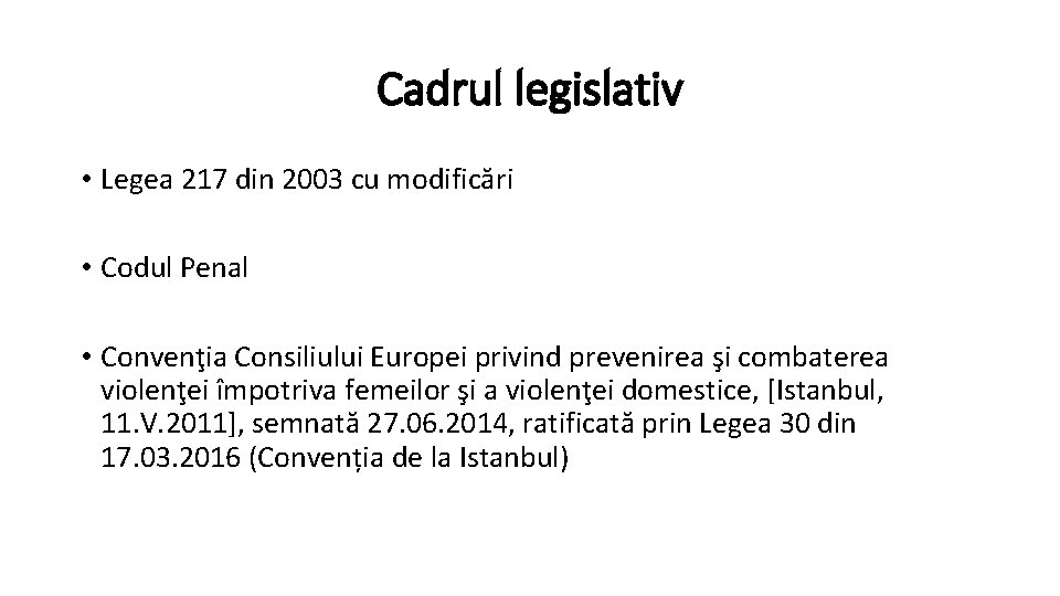 Cadrul legislativ • Legea 217 din 2003 cu modificări • Codul Penal • Convenţia