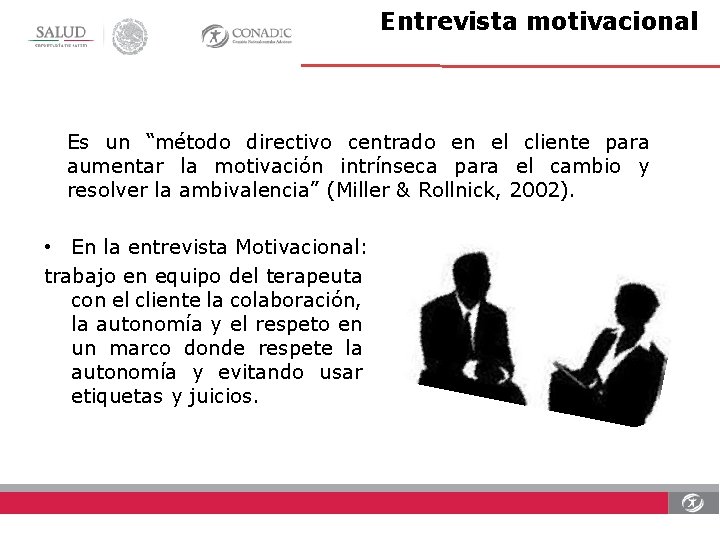 Entrevista motivacional Es un “método directivo centrado en el cliente para aumentar la motivación