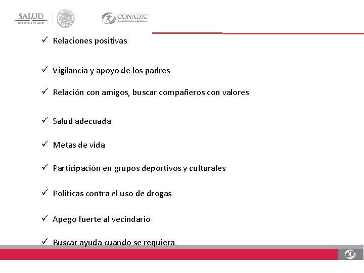 ü Relaciones positivas ü Vigilancia y apoyo de los padres ü Relación con amigos,