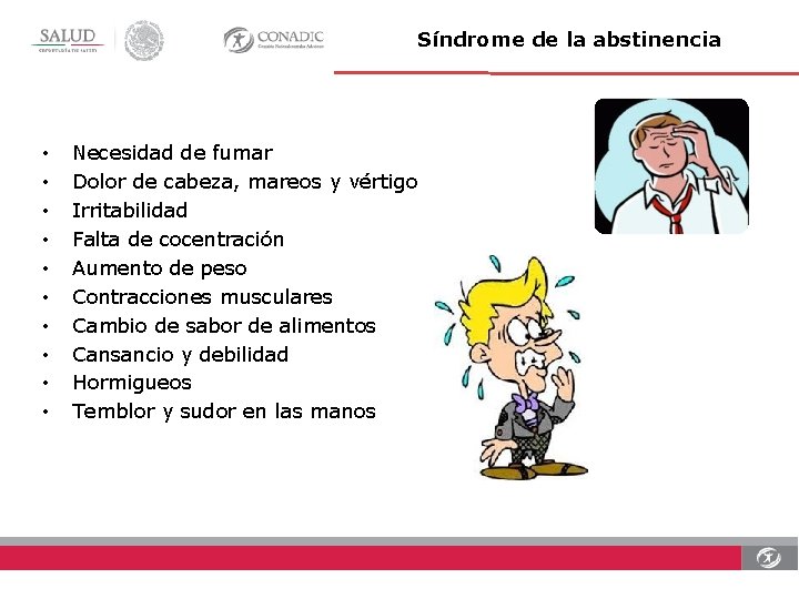 Síndrome de la abstinencia • • • Necesidad de fumar Dolor de cabeza, mareos