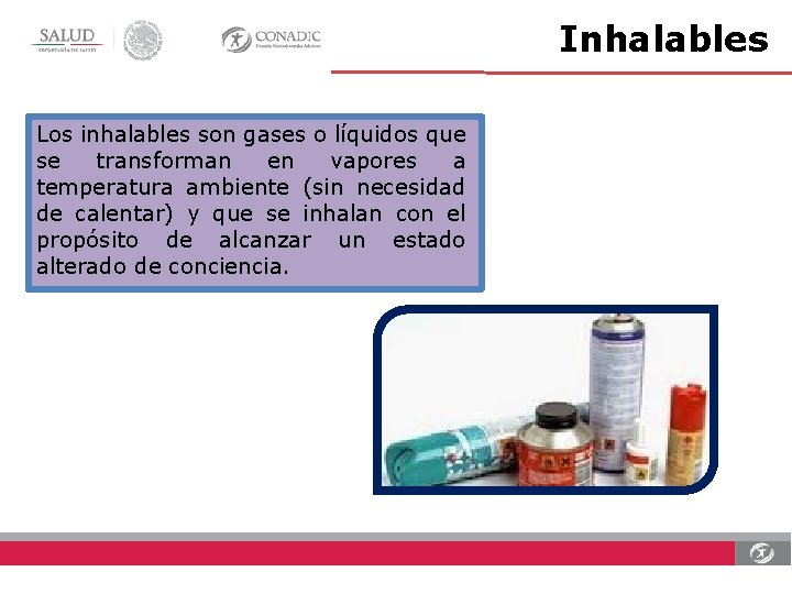 Inhalables Los inhalables son gases o líquidos que se transforman en vapores a temperatura