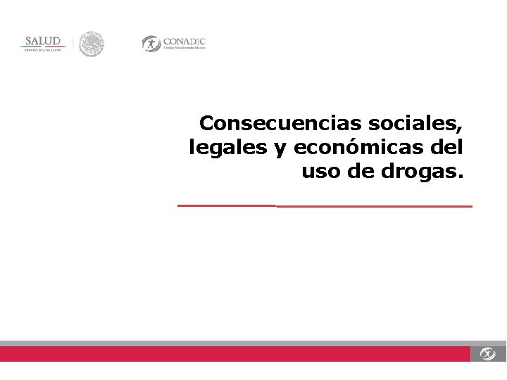 Consecuencias sociales, legales y económicas del uso de drogas. 