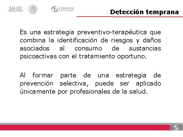 Detección temprana Es una estrategia preventivo-terapéutica que combina la identificación de riesgos y daños