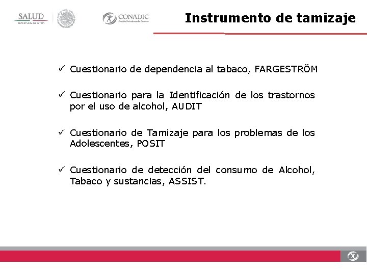 Instrumento de tamizaje ü Cuestionario de dependencia al tabaco, FARGESTRÖM ü Cuestionario para la