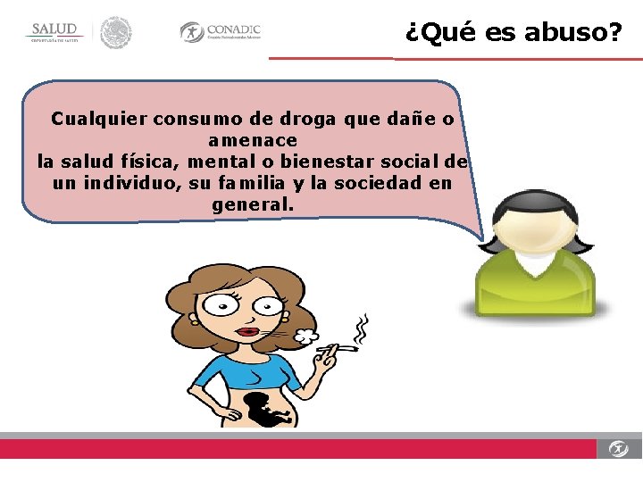 ¿Qué es abuso? Cualquier consumo de droga que dañe o amenace la salud física,