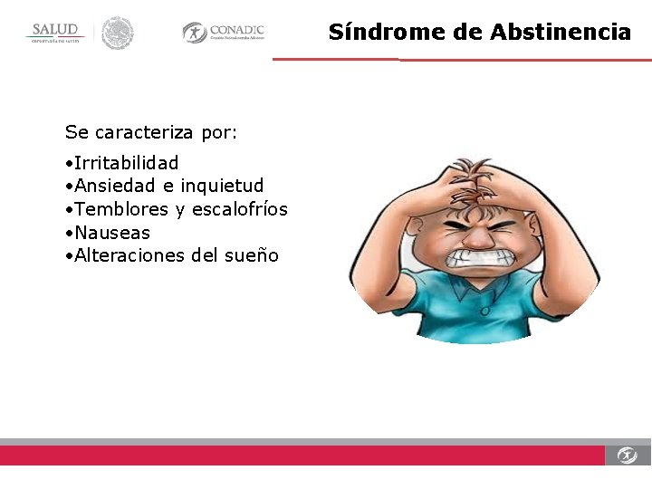 Síndrome de Abstinencia Se caracteriza por: Irritabilidad Ansiedad e inquietud Temblores y escalofríos Nauseas