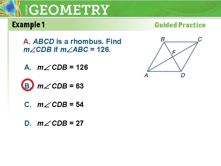 A. ABCD is a rhombus. Find m CDB if m ABC = 126. A.