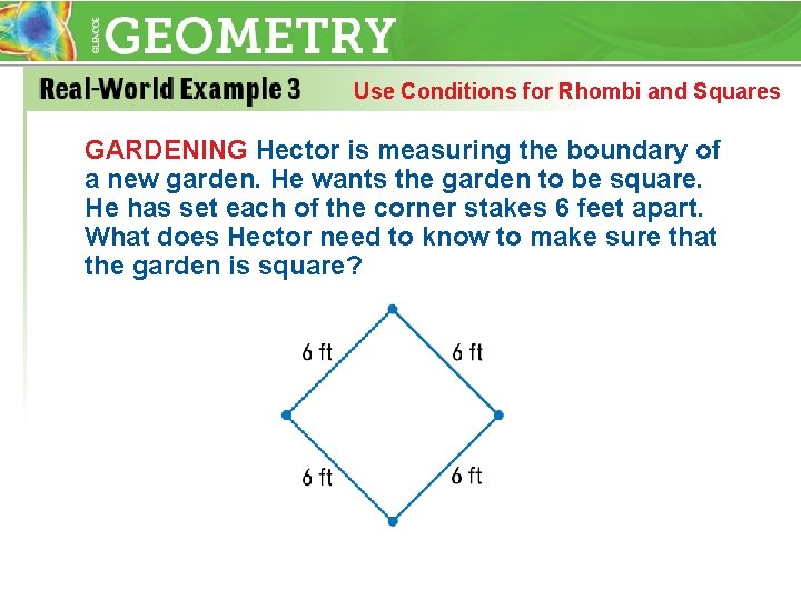 Use Conditions for Rhombi and Squares GARDENING Hector is measuring the boundary of a