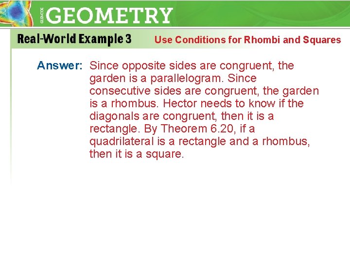 Use Conditions for Rhombi and Squares Answer: Since opposite sides are congruent, the garden