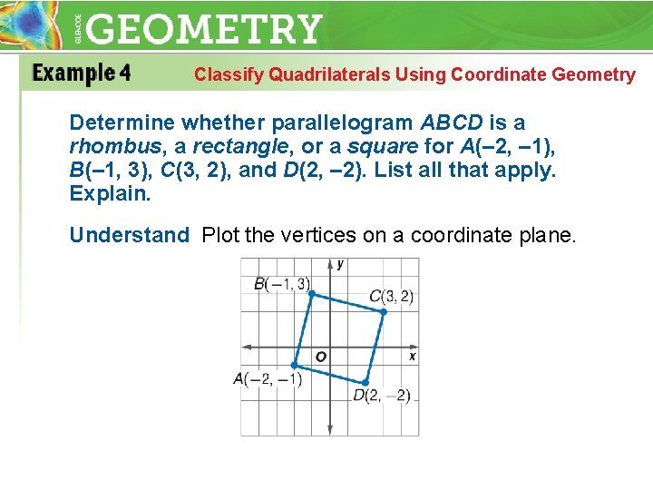 Classify Quadrilaterals Using Coordinate Geometry Determine whether parallelogram ABCD is a rhombus, a rectangle,