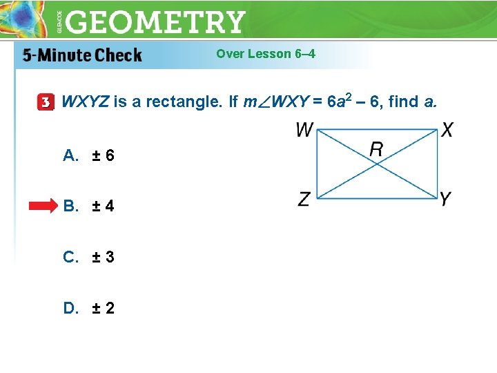 Over Lesson 6– 4 WXYZ is a rectangle. If m WXY = 6 a