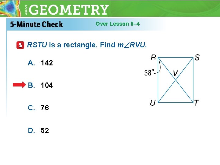 Over Lesson 6– 4 RSTU is a rectangle. Find m RVU. A. 142 B.