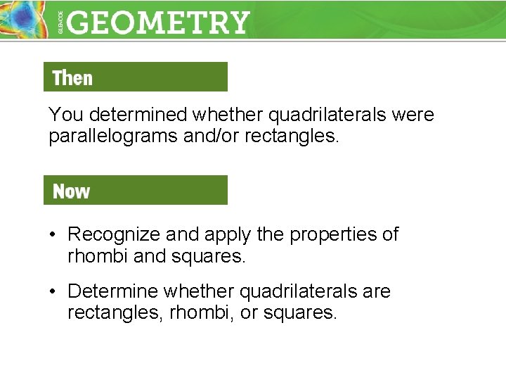 You determined whether quadrilaterals were parallelograms and/or rectangles. • Recognize and apply the properties