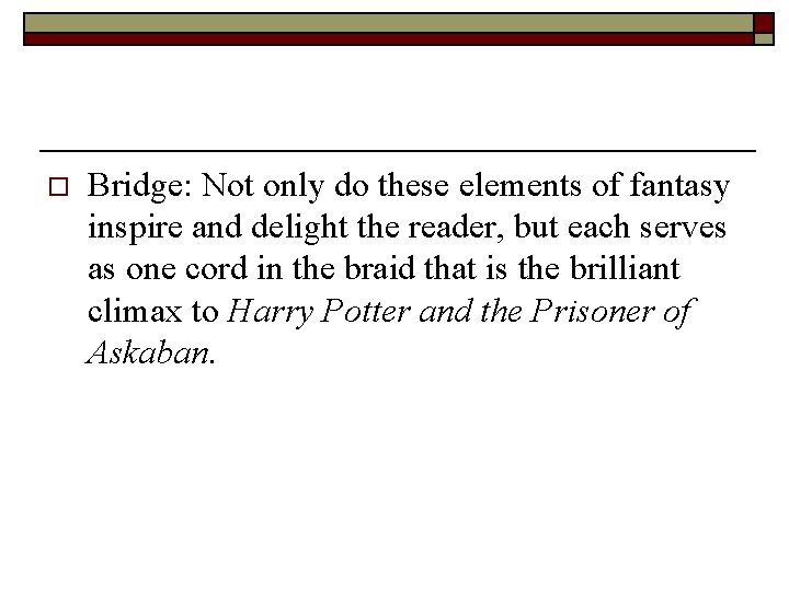 o Bridge: Not only do these elements of fantasy inspire and delight the reader,