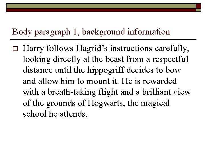 Body paragraph 1, background information o Harry follows Hagrid’s instructions carefully, looking directly at