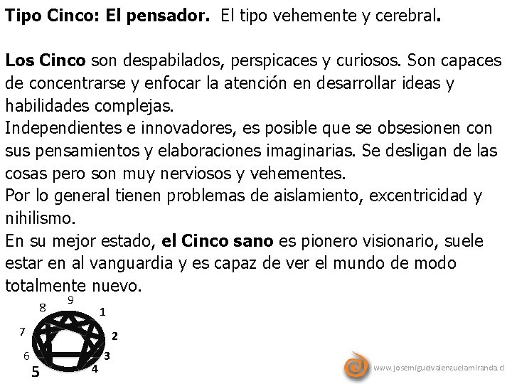 Tipo Cinco: El pensador. El tipo vehemente y cerebral. Los Cinco son despabilados, perspicaces