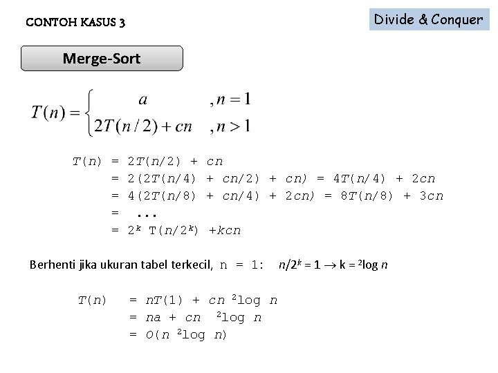 Divide & Conquer CONTOH KASUS 3 Merge-Sort T(n) = = = 2 T(n/2) +