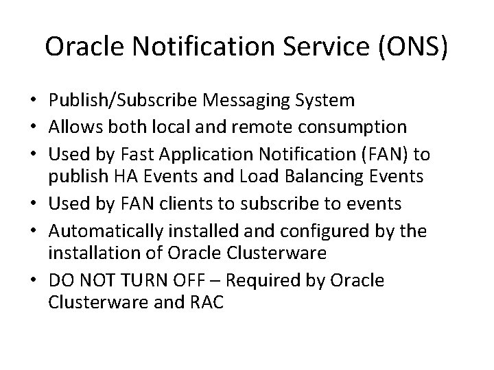 Oracle Notification Service (ONS) • Publish/Subscribe Messaging System • Allows both local and remote