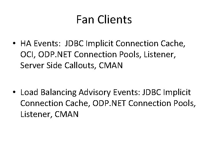 Fan Clients • HA Events: JDBC Implicit Connection Cache, OCI, ODP. NET Connection Pools,