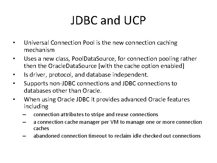 JDBC and UCP • • • Universal Connection Pool is the new connection caching