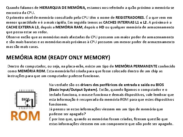Quando falamos de HIERARQUIA DE MEMÓRIA, estamos nos referindo a quão próximo a memória Quando falamos de HIERARQUIA DE MEMÓRIA, estamos nos referindo a quão próximo a memória