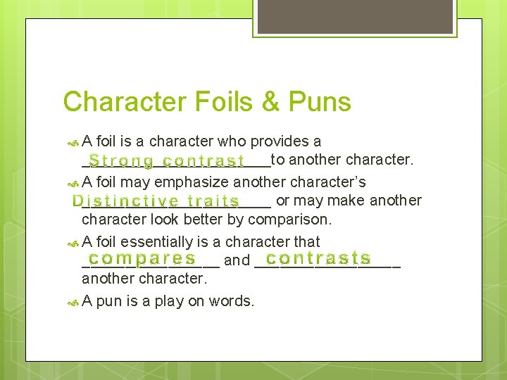 Character Foils & Puns A foil is a character who provides a ___________to another