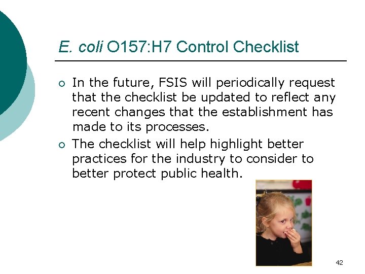 E. coli O 157: H 7 Control Checklist ¡ ¡ In the future, FSIS