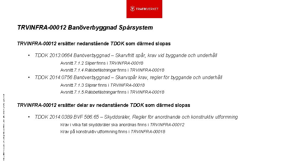 TRVINFRA-00012 Banöverbyggnad Spårsystem TRVINFRA-00012 ersätter nedanstående TDOK som därmed slopas • TDOK 2013: 0664