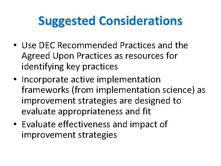 Suggested Considerations • Use DEC Recommended Practices and the Agreed Upon Practices as resources Suggested Considerations • Use DEC Recommended Practices and the Agreed Upon Practices as resources