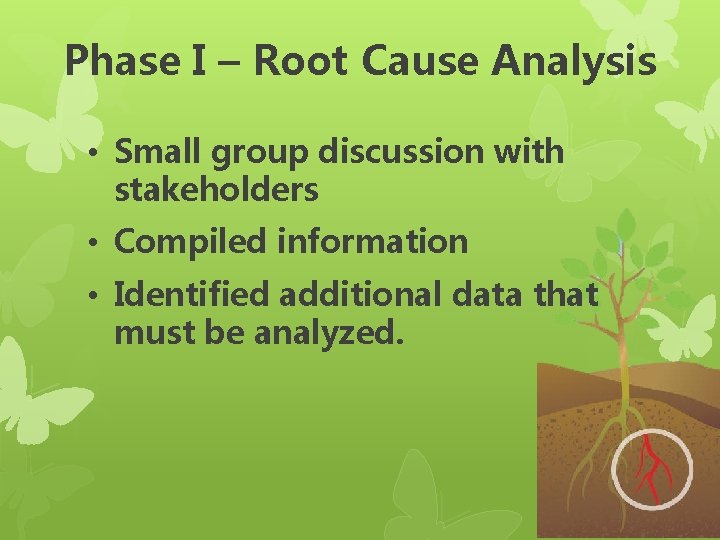 Phase I – Root Cause Analysis • Small group discussion with stakeholders • Compiled Phase I – Root Cause Analysis • Small group discussion with stakeholders • Compiled