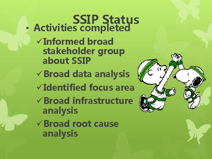 SSIP Status • Activities completed üInformed broad stakeholder group about SSIP üBroad data analysis SSIP Status • Activities completed üInformed broad stakeholder group about SSIP üBroad data analysis